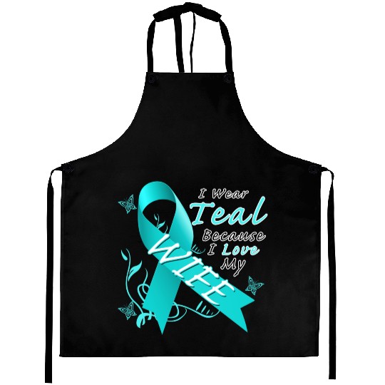 Ovarian Cancer I Wear Teal Because I Love My Wife Aprons