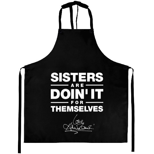 sister are doin it for themselves love sister Aprons