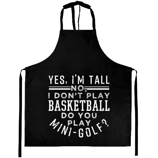 No I Don't Play Basketball Do You Play Mini-Golf Aprons