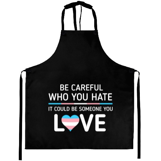 Be careful Who You Hate Transgender Pride Aprons