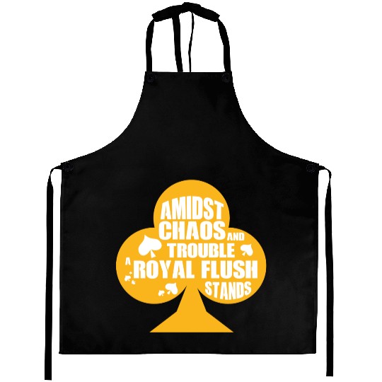 A Midst Chaos Trouble Royal Flush Stands | Poker Aprons