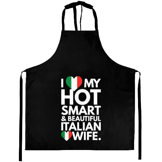 I Love My Smart and Beautiful Italian Wife Aprons