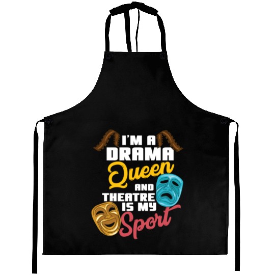 I'm A Drama Queen And Theatre Is My Sport Theater Aprons