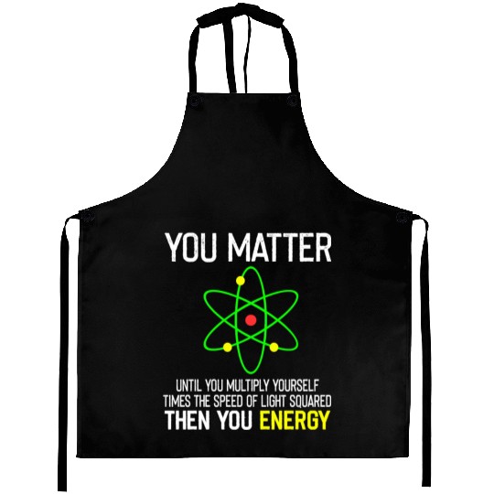 You Matter You Energy Funny Aprons