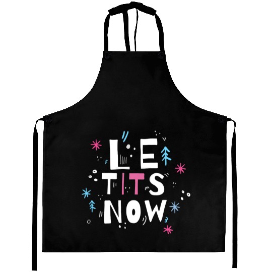 Let it snow, Le tits now Aprons