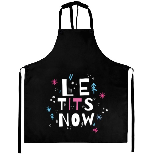 Let it snow, Le tits now Aprons