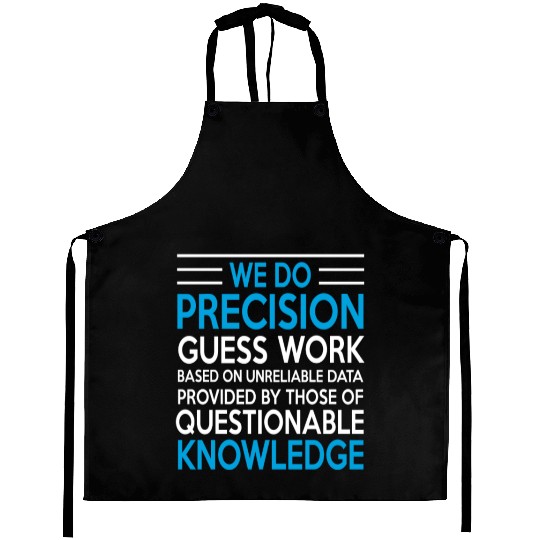 WE DO PRECISION GUESS WORK Aprons