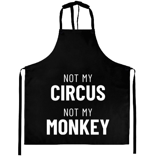 Not My Circus Not My Monkey Aprons