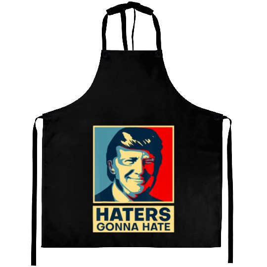 Funny Haters Gonna Hate President Donald Trump Aprons