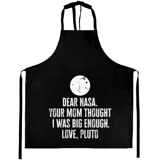Dear Nasa. your Mom Thought I Was Big Enough. Love Aprons