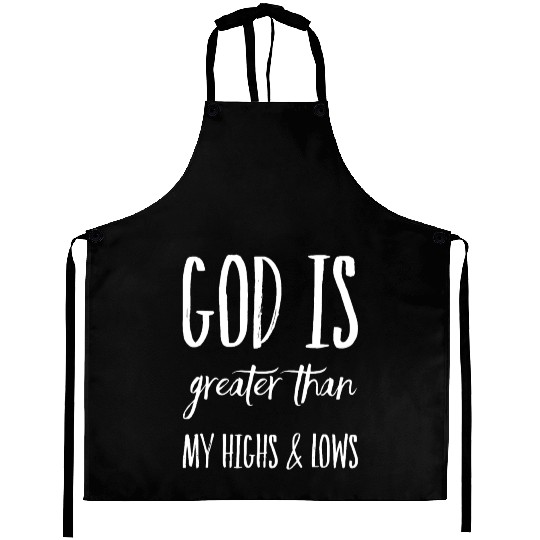 God Is Greater Than My Highs and Lows Aprons