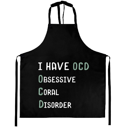 I Have OCD Obsessive Coral Disorder Aprons
