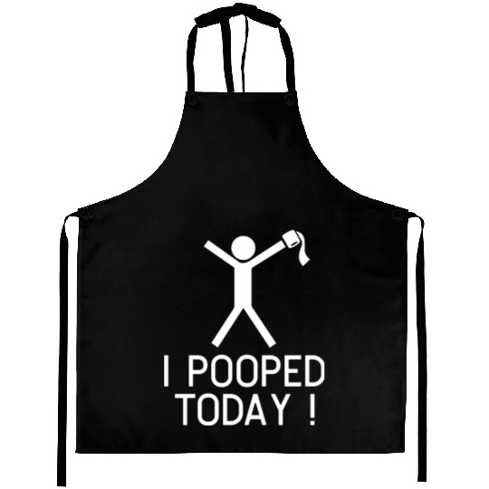 I POOPED TODAY Aprons