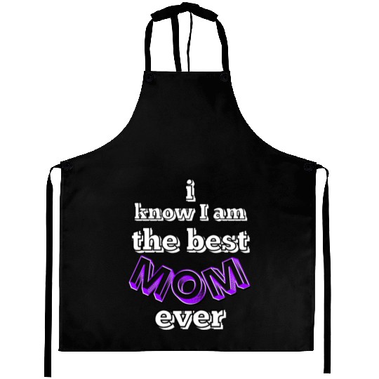 I know I am the best mom ever #6 Aprons