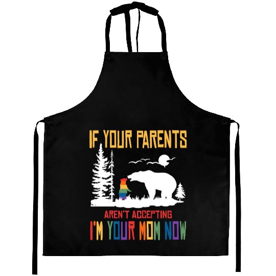 Parents don't accept I'm Your Mom Now - LGBT Pride Aprons