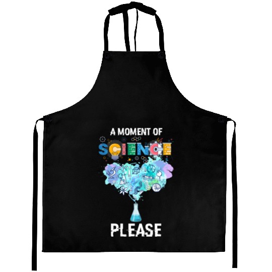 A Moment of Science Please Science Teacher Apparel Aprons