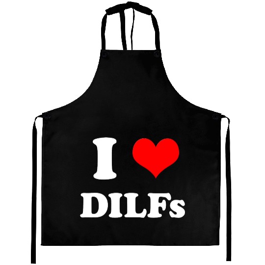 I Love DILFs Gift Idea Aprons