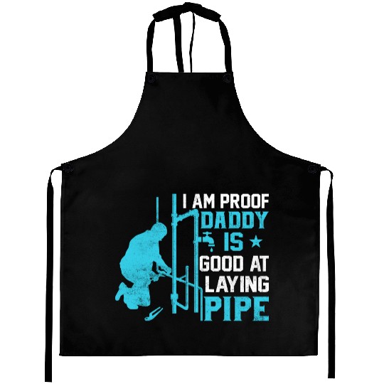 I am Proof Daddy is Good at Laying Pipe Aprons