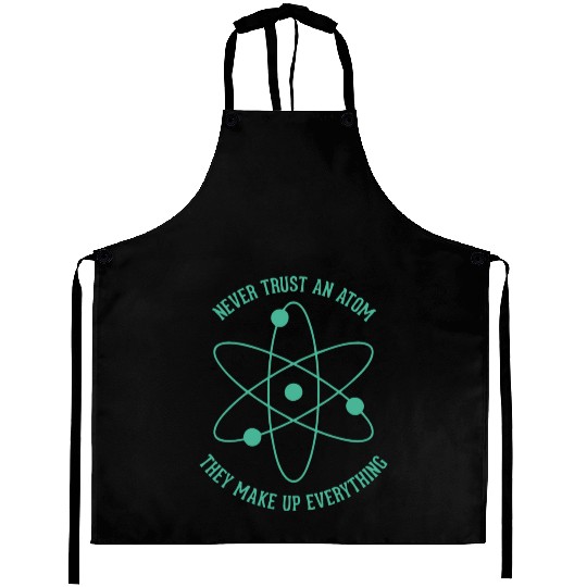 Never trust an Atom - they make up everything Aprons