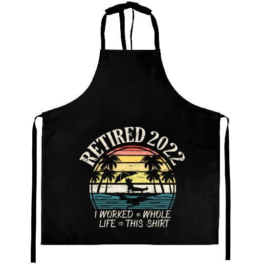 Retired 2022 I Worked My Whole Life Retirement Aprons