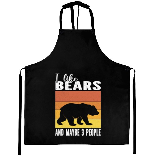 I Love Bears And Maybe 3 People For Bear lovers Aprons