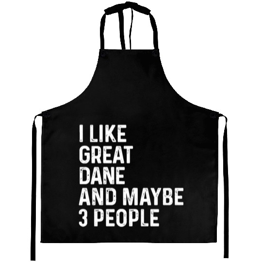 I Like Great Dane And Maybe 3 People Dog Lover Aprons