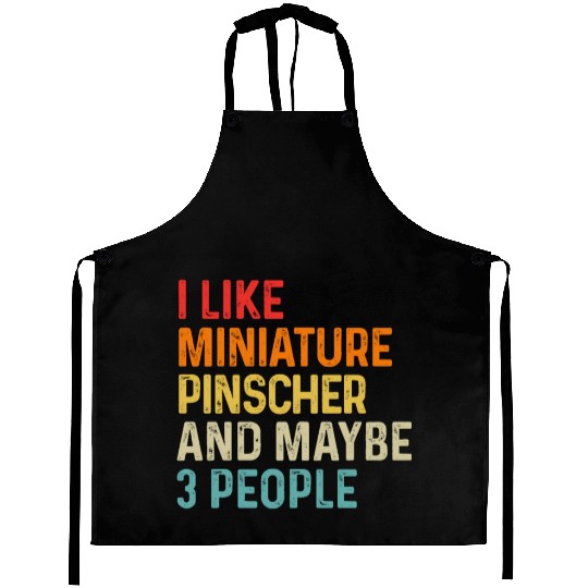 I Like Miniature Pinscher And Maybe 3 People Dog Aprons