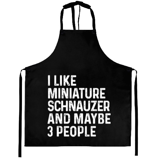 I Like Miniature Schnauzer And Maybe 3 People Dog Aprons