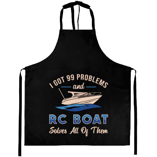 I Got 99 Problems And RC Boat Model Funny RC Boats Aprons