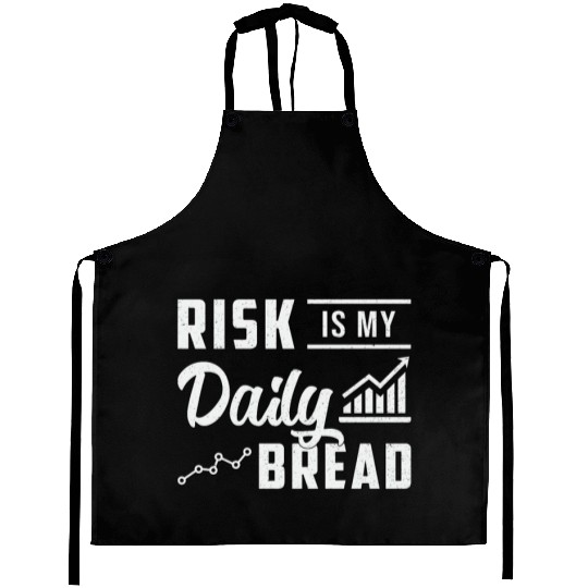 Stock Market Risk Is My Daily Bread Trading Trader Aprons