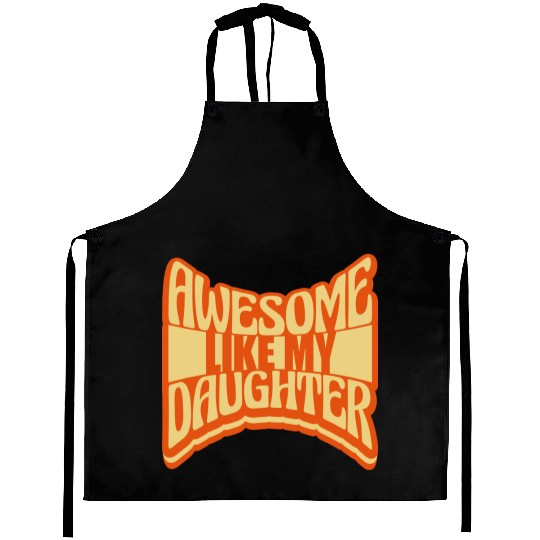Awesome Like My Daughter Aprons
