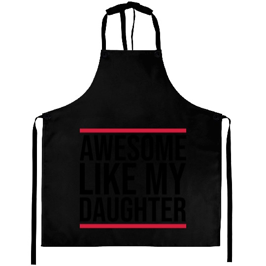 Awesome Like My Daughter Aprons