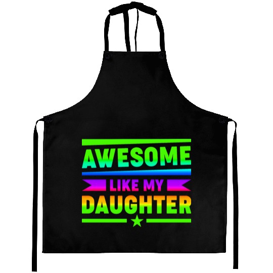AWESOME LIKE MY DAUGHTER Funny Father's Day Gift D Aprons