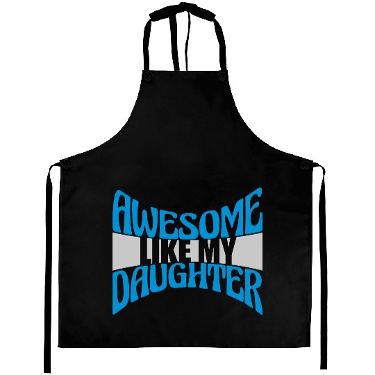 Awesome Like My Daughter Aprons