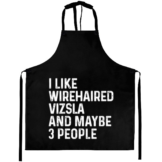 I Like Wirehaired Vizsla And Maybe 3 People Dog Aprons