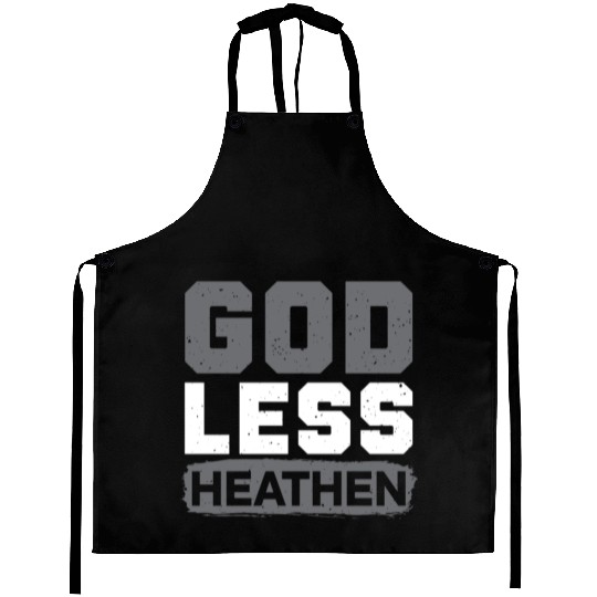 Godless Heathen Anti-Religion Agnostic Atheist Aprons