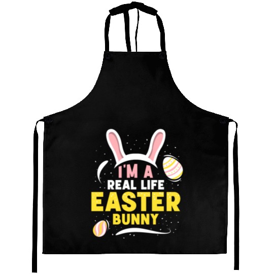 I'm A Real Life Easter Bunny Sayings Egg Happy Aprons