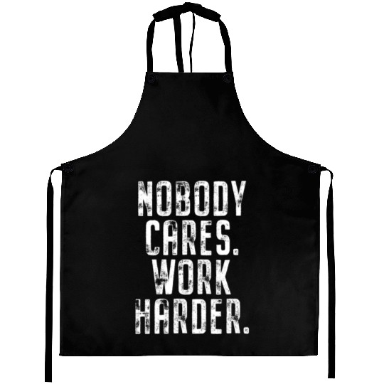 Nobody Cares Work Harder Motivation Fitness Hustle Aprons