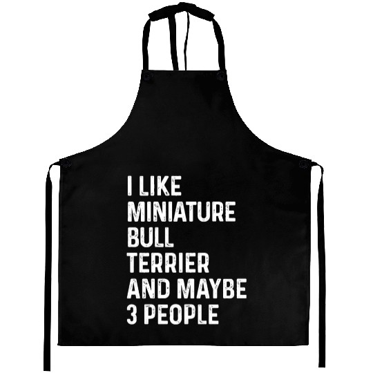 I Like Miniature Bull Terrier And Maybe 3 People Aprons