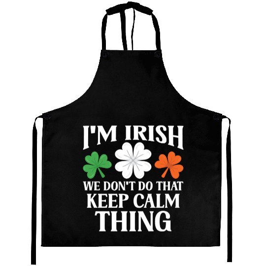 I'm Irish We Don't Do That Keep Calm Thing Gaelic Aprons