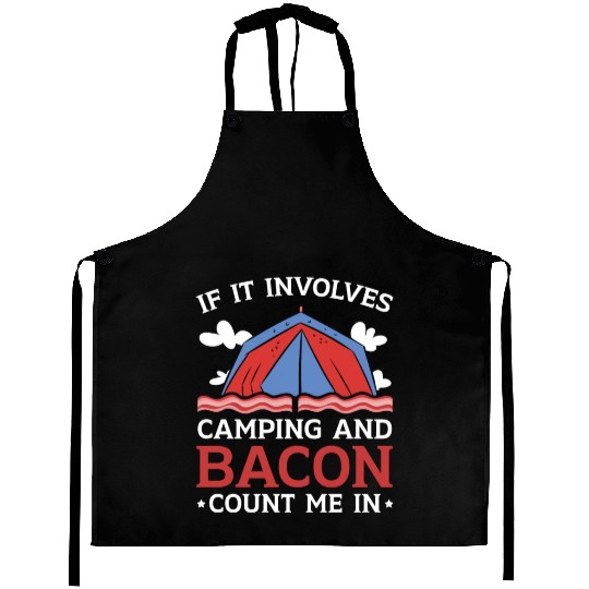 If It Involves Camping And Bacon Count Me In Aprons
