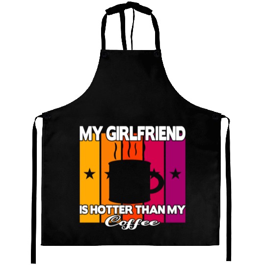 My girlfriend is hotter than my coffee Aprons
