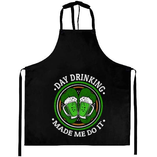 Day Drinking Made Me Do It St. Patrick's Day Aprons