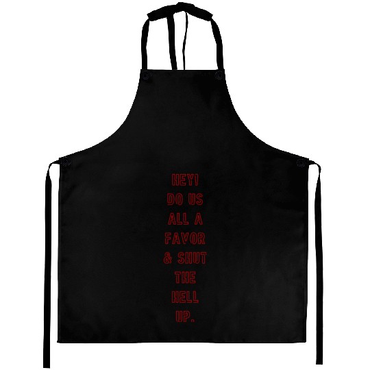 "Shut the Hell Up!" Aprons