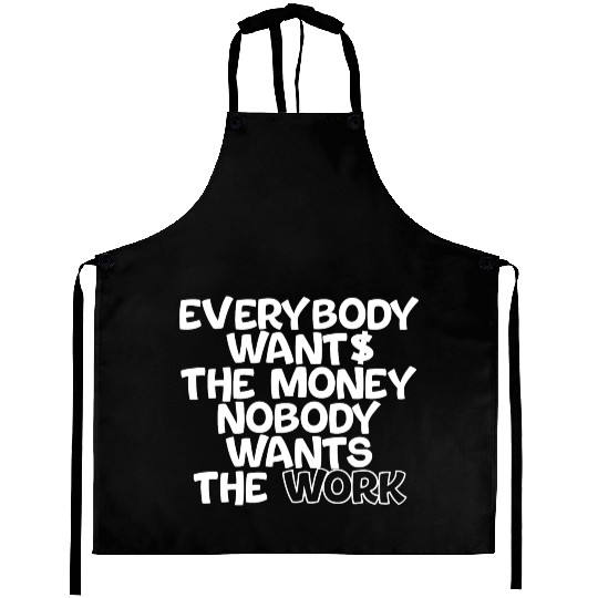 Everybody Wants The Money Nobody Wants The Work 2 Aprons