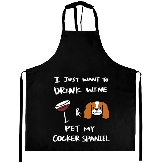Drink Wine And Pet My Cocker Spaniel Aprons
