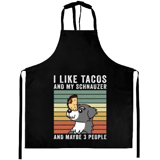 I Like Tacos And My Schnauzer And Maybe 3 People Aprons