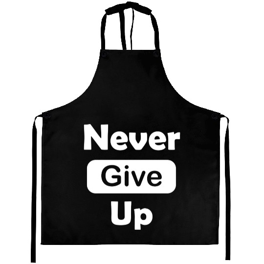 Never give up Aprons