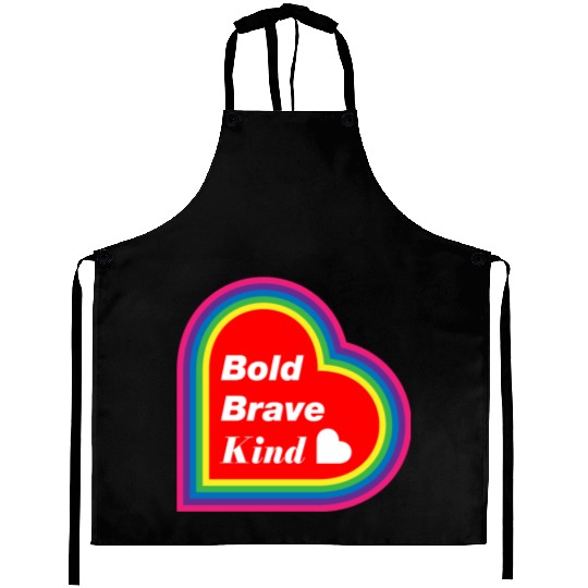 Be Kind Be Bold Be Brave spread love Aprons