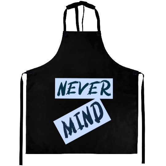 NEVER MIND typography with highlight Aprons